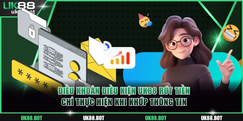 Điều khoản điều kiện UK88 rút tiền chỉ thực hiện khi khớp thông tin