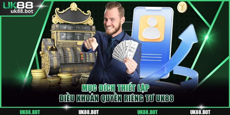 Mục đích thiết lập điều khoản quyền riêng tư UK88