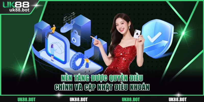 Nền tảng được quyền điều chỉnh và cập nhật điều khoản