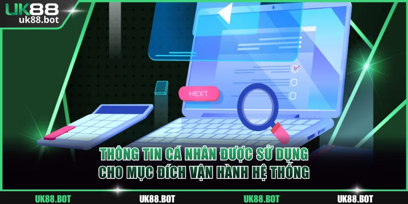 Thông tin cá nhân được sử dụng cho mục đích vận hành hệ thống