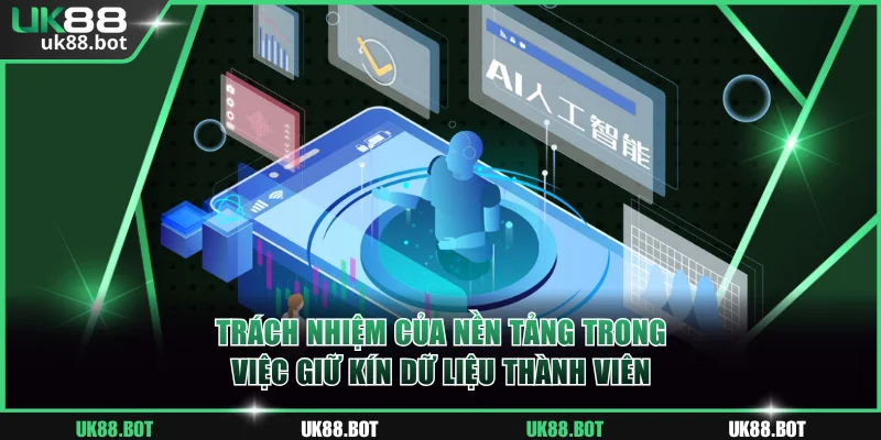 Trách nhiệm của nền tảng trong việc giữ kín dữ liệu thành viên