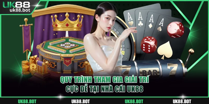 Quy trình tham gia giải trí cực dễ tại nhà cái UK88